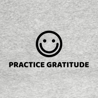 PRACTICE GRATITUDE T-Shirt